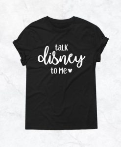 Talk Disney to me T Shirt SR01