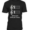 These are difficult times funny T-Shirt AZ01