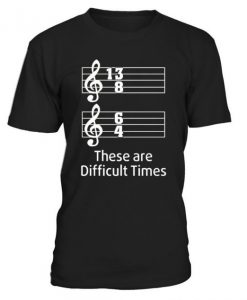 These are difficult times funny T-Shirt AZ01