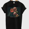 This Is Love I Don’t Want It Rose T-Shirt ER31