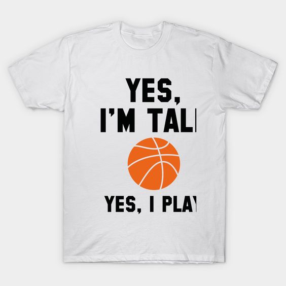 Yes, I'm Tall. Yes, I Play Basketball T-Shirt AZ01