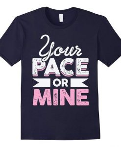 Your Pace or Mine T-Shirt FR
