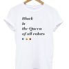 Black Is The Queen Of All Colors T-shirt AI13N