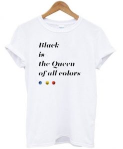 Black Is The Queen Of All Colors T-shirt AI13N