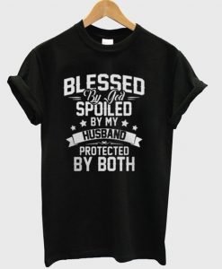 Blessed By God Spoiled Tshirt EL13N