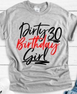 Dirty 30 Birthday Girl T-shirt FD5N