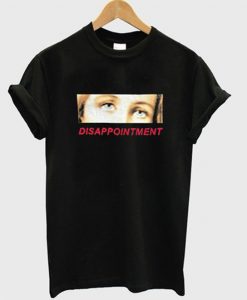 Disappointment T Shirt N11SR