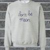 Dont Be Mean sweatshirt N26AI