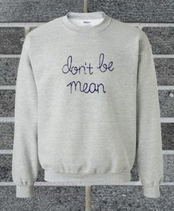 Dont Be Mean sweatshirt N26AI