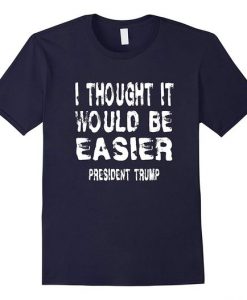 Easier Trump T Shirt N27DN