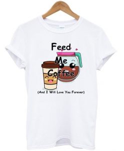 Feed Me Coffee T-Shirt N12EM