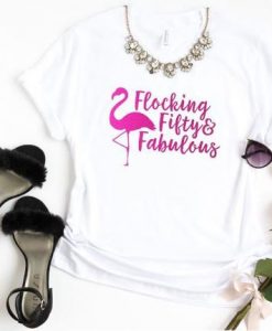 Flocking Fifty and Fabulous T-shirt FD5N