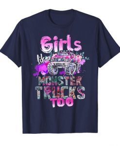 Girls Like Monster Trucks T-Shirt EM6N