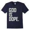 God is Dope Tshirt N27DN