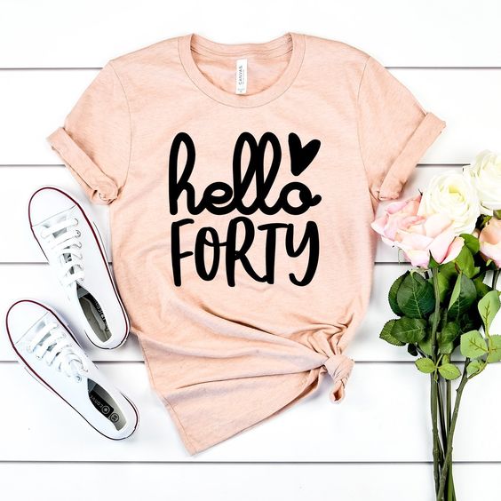 Hello Forty Birthday Shirt FD5N