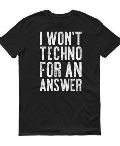 I Won't Techno Tshirt N27DN