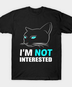 I'm Not Interested T Shirt SR6N