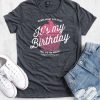 It’s My Birthday Shirt FD5N