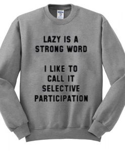 Lazy Is A Strong Word Sweatshirt N21NR