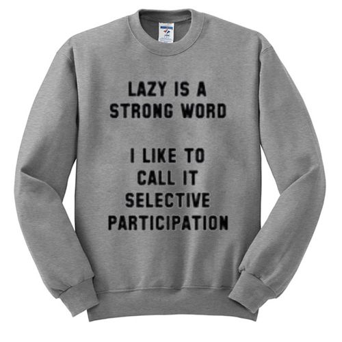 Lazy Is A Strong Word Sweatshirt N21NR