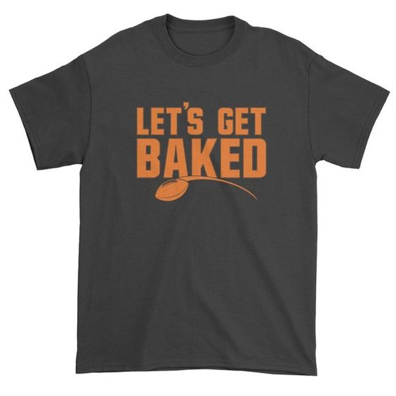 Let's Get Baked T-Shirt N27DN