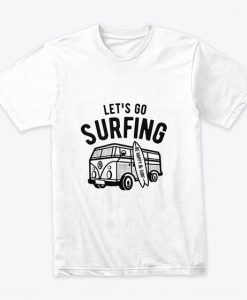 Let's go surfing T Shirt SR15N
