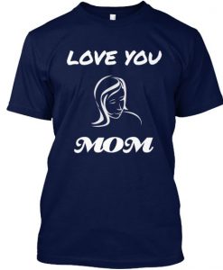 Love You Mom T shirt SR15N
