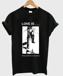 Love is Doing Tshirt EL13N