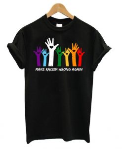 Make Racism T Shirt SR15N