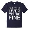 Shut Up Liver Tshirt N27DN