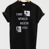 This World Needs You T-Shirt EL13N