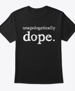 Unapologetically Dope T-Shirt N27DN