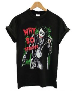 Why So Serious Joker T-Shirt VL11N