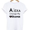 alexa change my diaper t-shirt AI19N