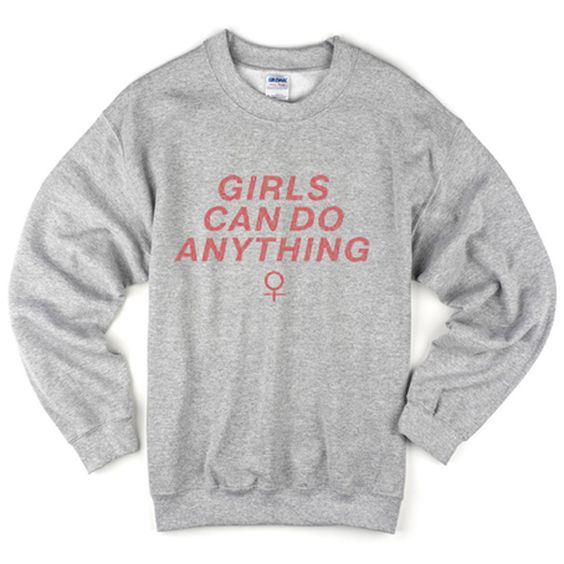 girls can do anything sweatshirt N22AY