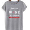 i make wine disappear t-shirt AI19N