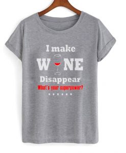 i make wine disappear t-shirt AI19N