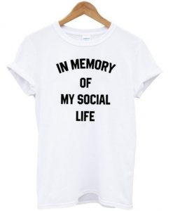 in Memory of My Social Life Unisex T-shirt AI13N