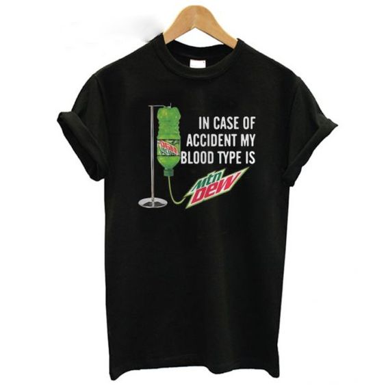 my blood type is Mountain Dew T shirt AI13N