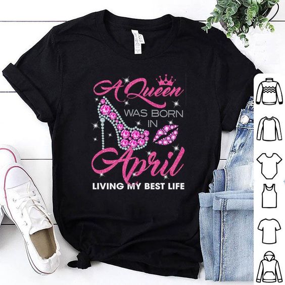 queen was born in April T-shirt FD5N