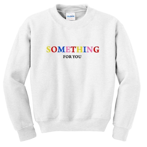 something for you sweatshirt N22AY