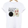 this is how we roll t-shirt AI19N