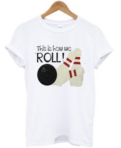 this is how we roll t-shirt AI19N