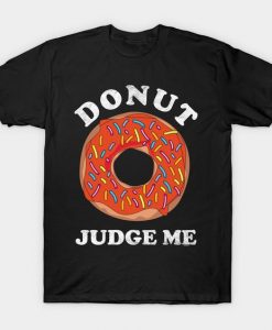 Donut Judge Me T Shirt SR5D