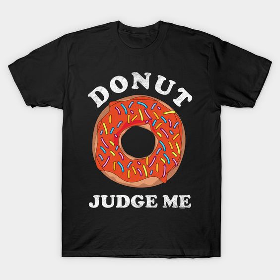 Donut Judge Me T Shirt SR5D