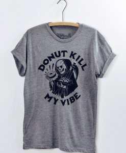 Donut Kill My Vibe Tshirt FD21D