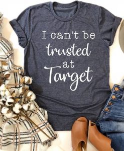 I Can't Be trusted Tshirt FD21D