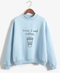 I Need Coffee Sweatshirt AZ2D