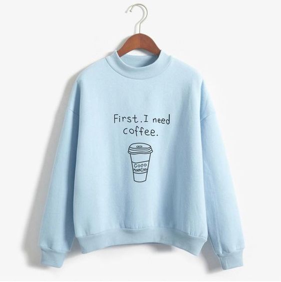 I Need Coffee Sweatshirt AZ2D
