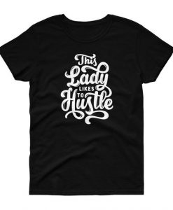 Lady Likes to Hustle T Shirt SR5D